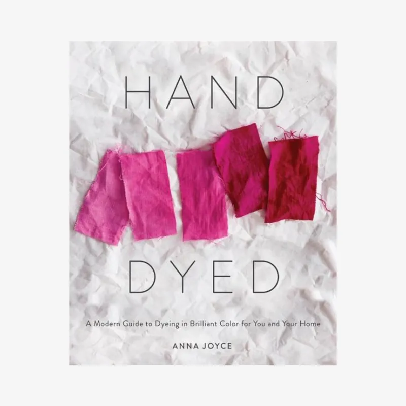 Hand Dyed A Modern Guide to Dyeing in Brilliant Color Book