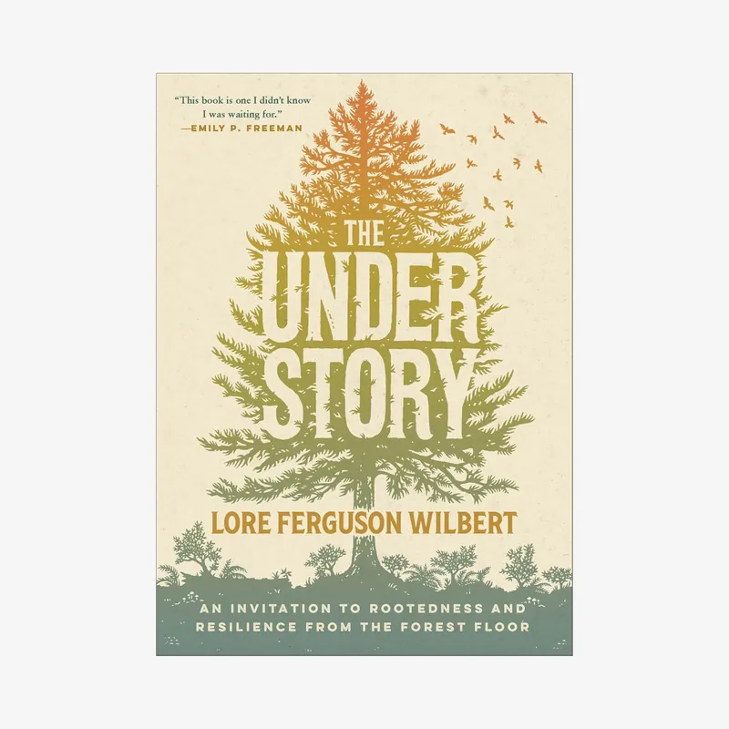 The Understory Book Rootedness & Resilience on the Forest Floor